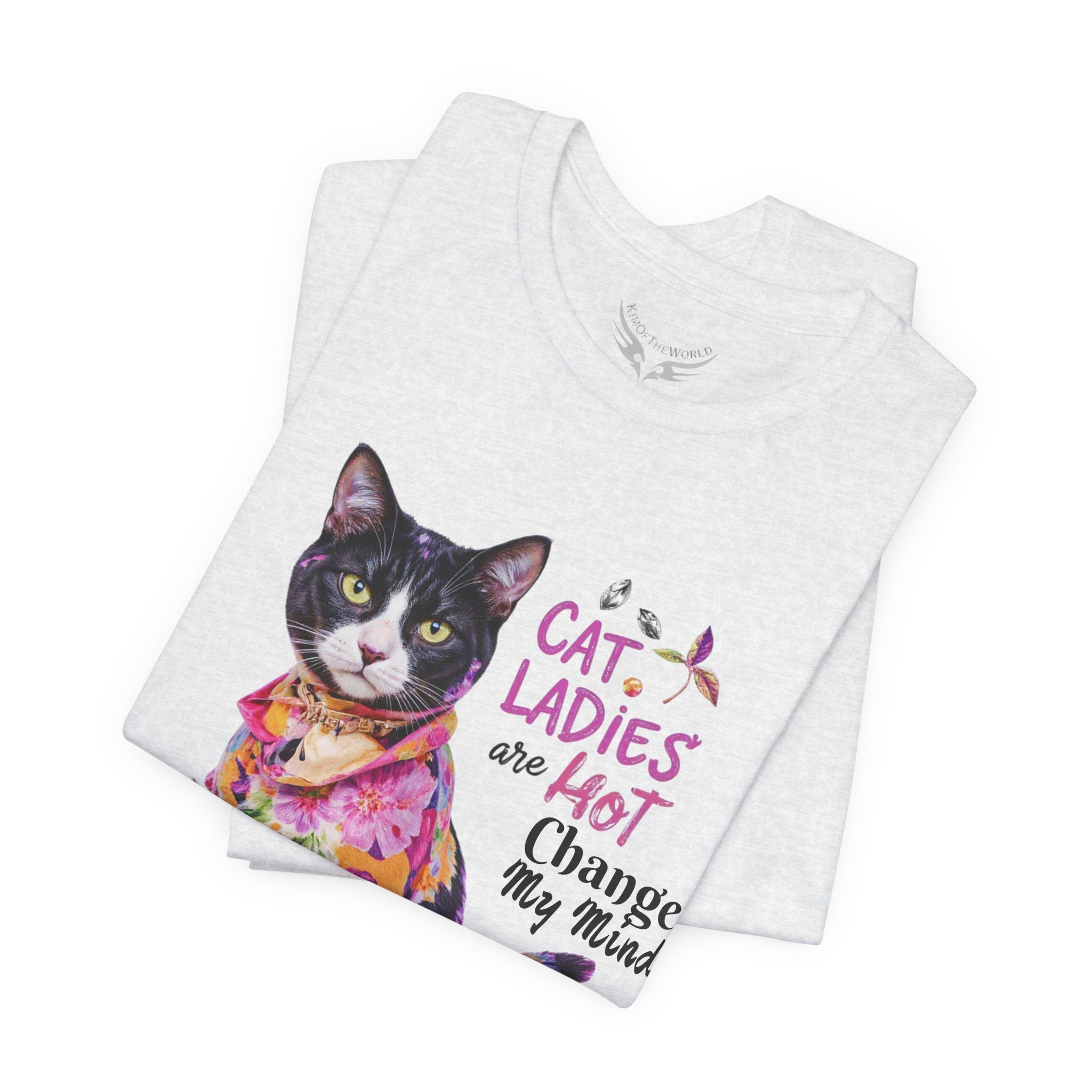 "Cat Ladies Are Hot - Change my Mind" Cute Cat Message T-Shirt