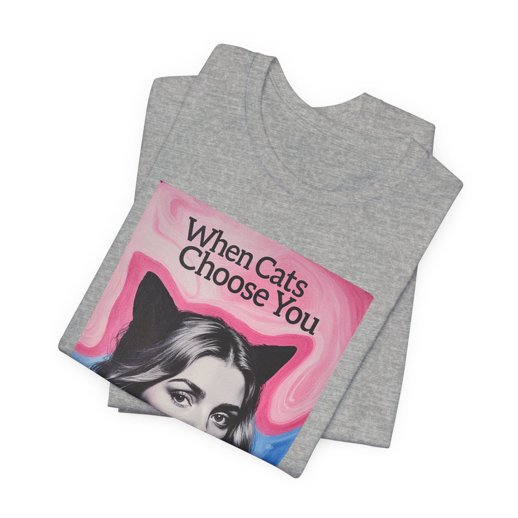 "When Cats Choose You" Tee —   Cute Catgirl T-Shirt