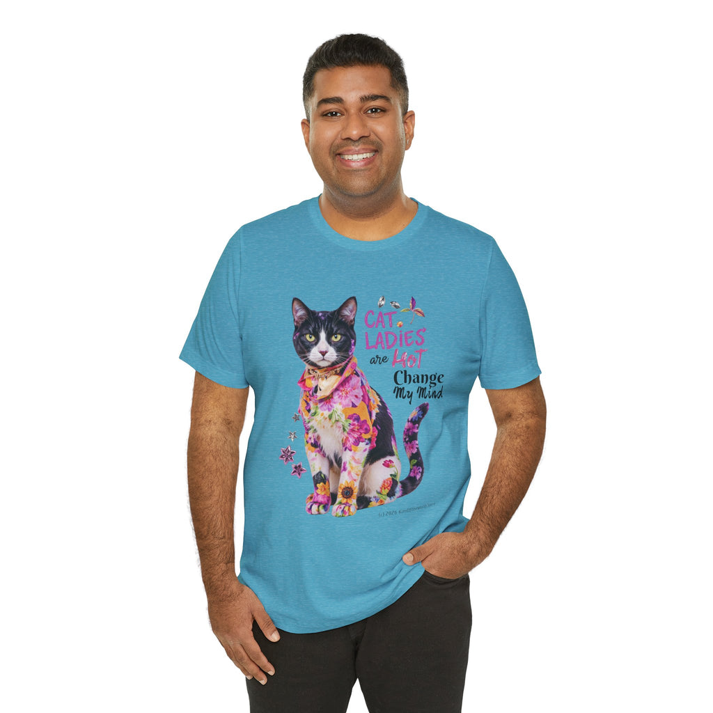 "Cat Ladies Are Hot - Change my Mind" Cute Cat Message T-Shirt