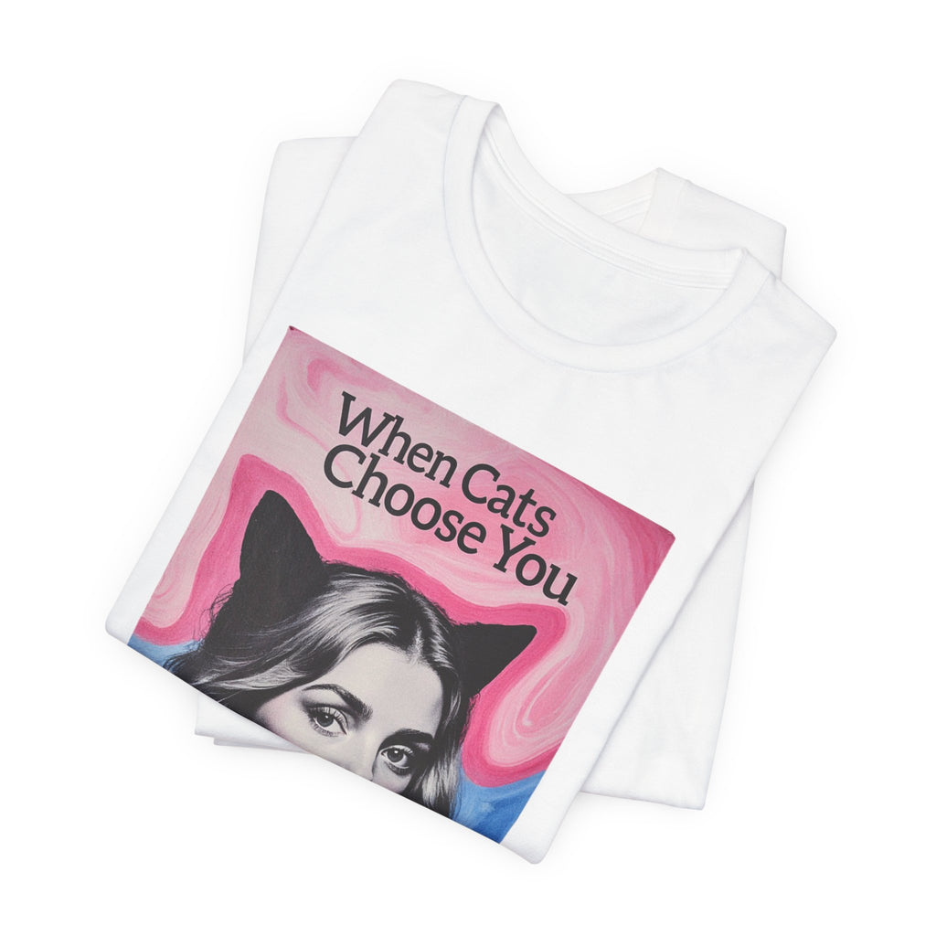 "When Cats Choose You" Tee —   Cute Catgirl T-Shirt