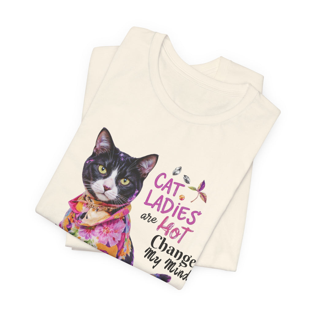 "Cat Ladies Are Hot" -  'Change my Mind' Cute Catgirl T-Shirt
