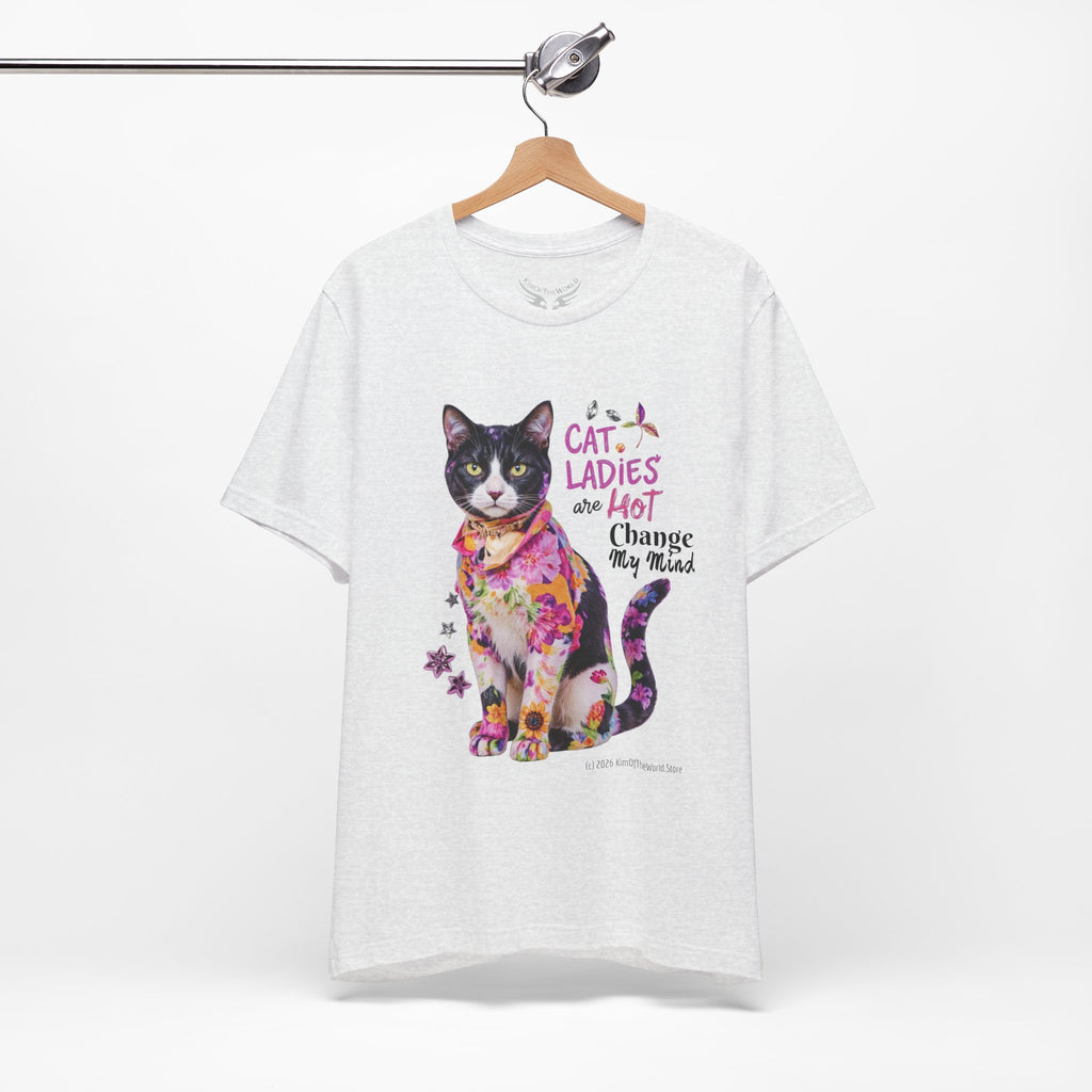 "Cat Ladies Are Hot - Change my Mind" Cute Cat Message T-Shirt