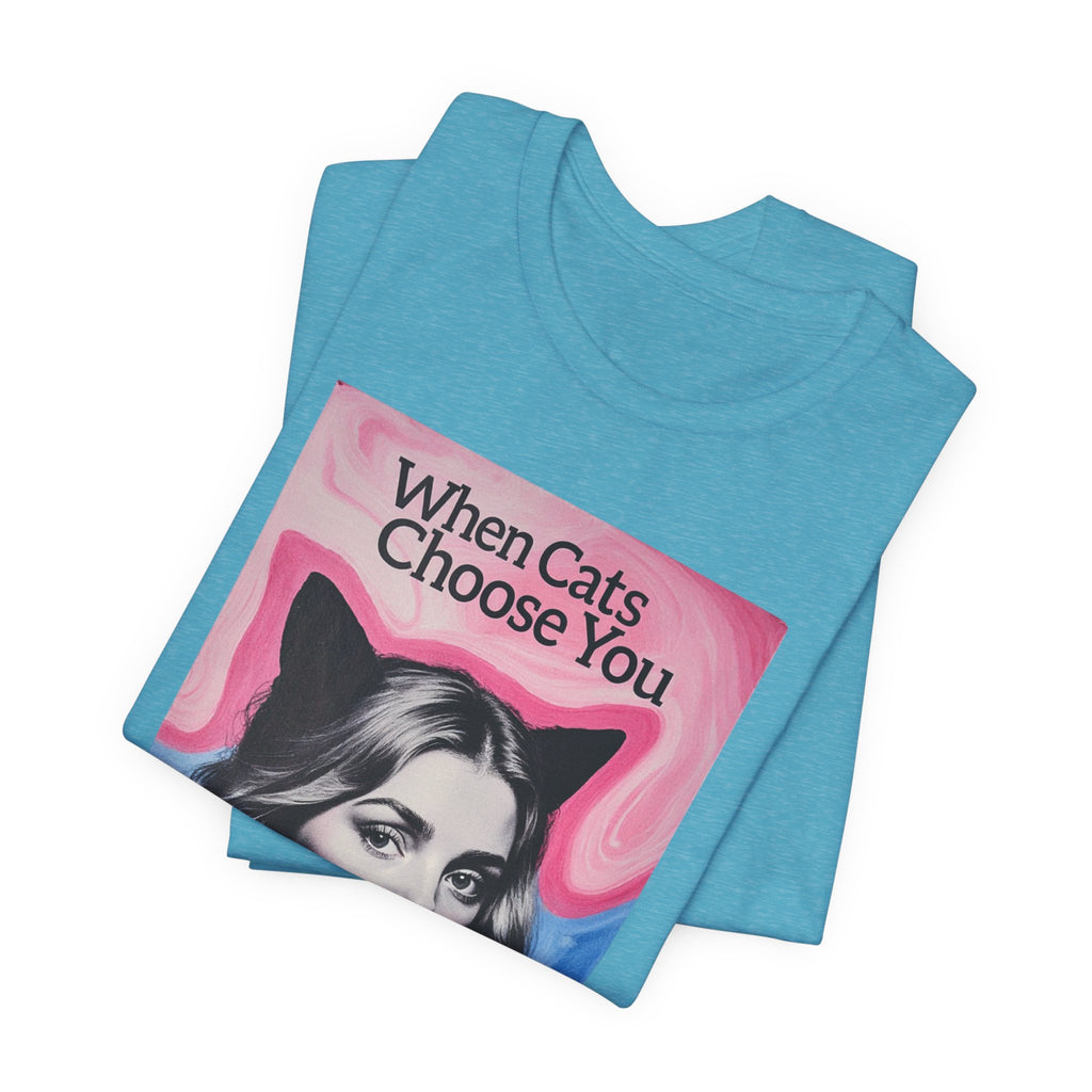 "When Cats Choose You" Tee —   Cute Catgirl T-Shirt