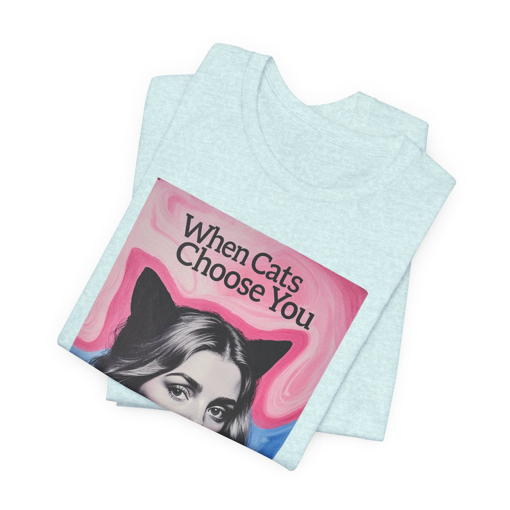 "When Cats Choose You" Tee —   Cute Catgirl T-Shirt
