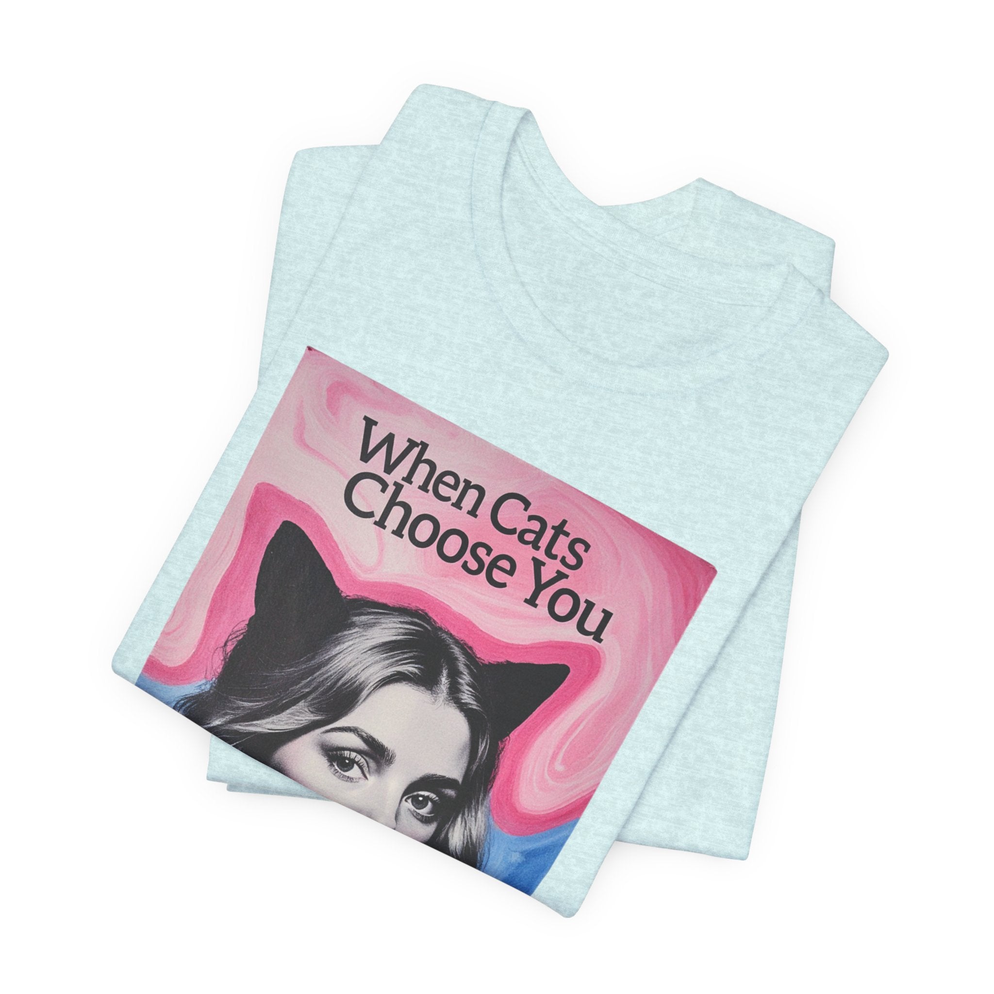 "When Cats Choose You" Tee —   Cute Catgirl T-Shirt