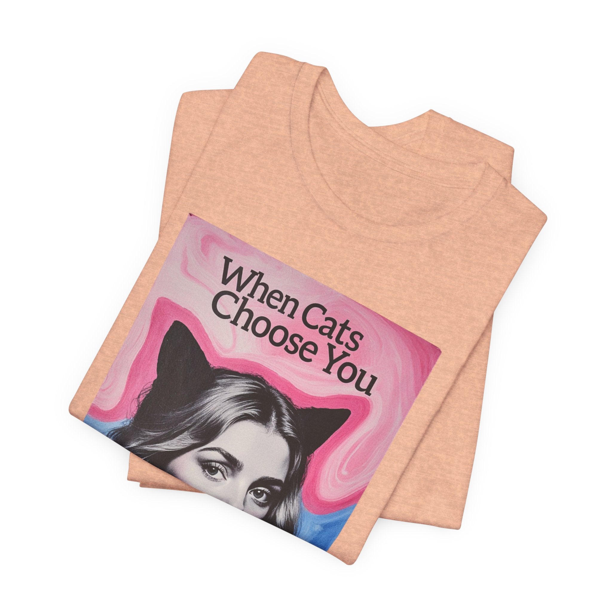 "When Cats Choose You" Tee —   Cute Catgirl T-Shirt