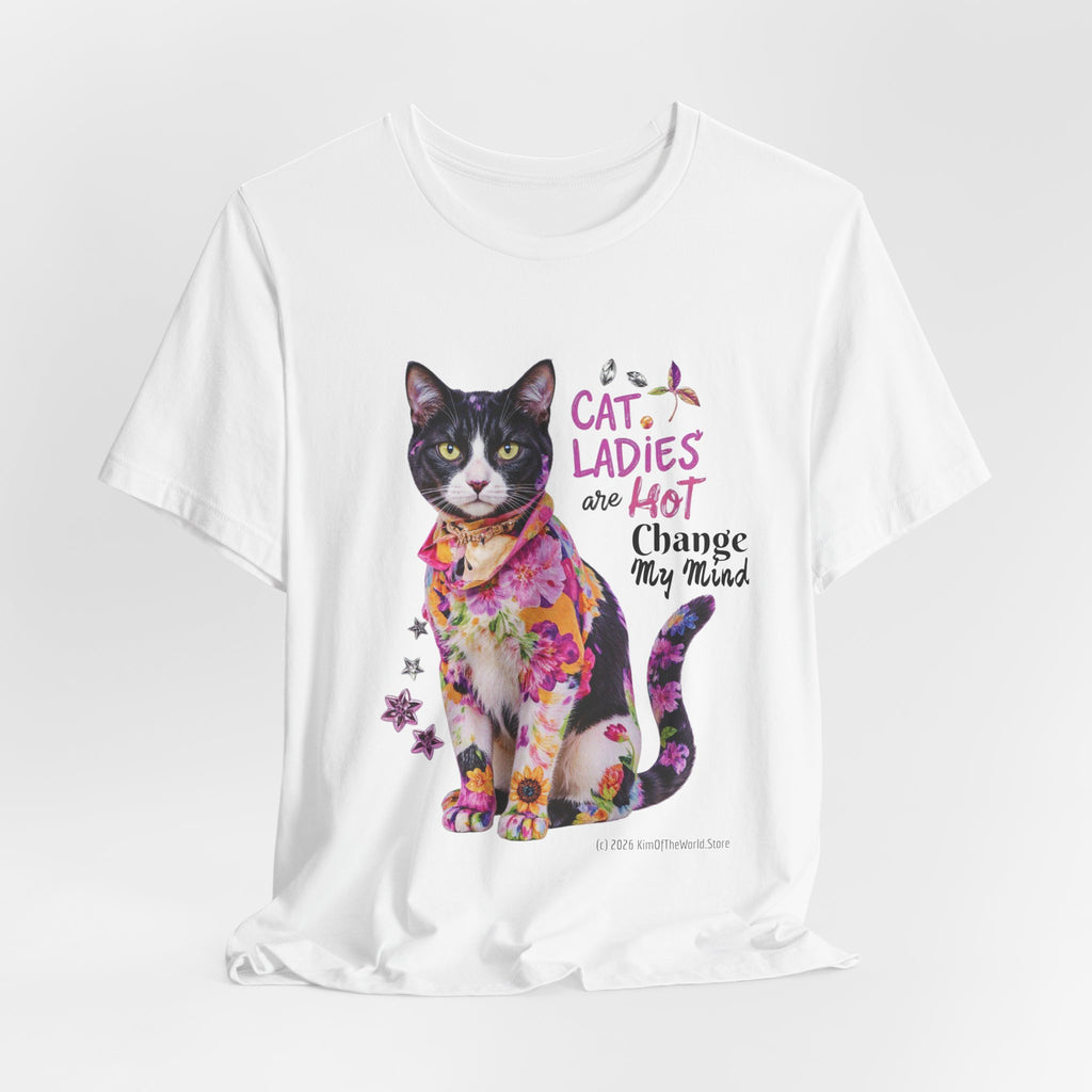 "Cat Ladies Are Hot" -  'Change my Mind' Cute Catgirl T-Shirt