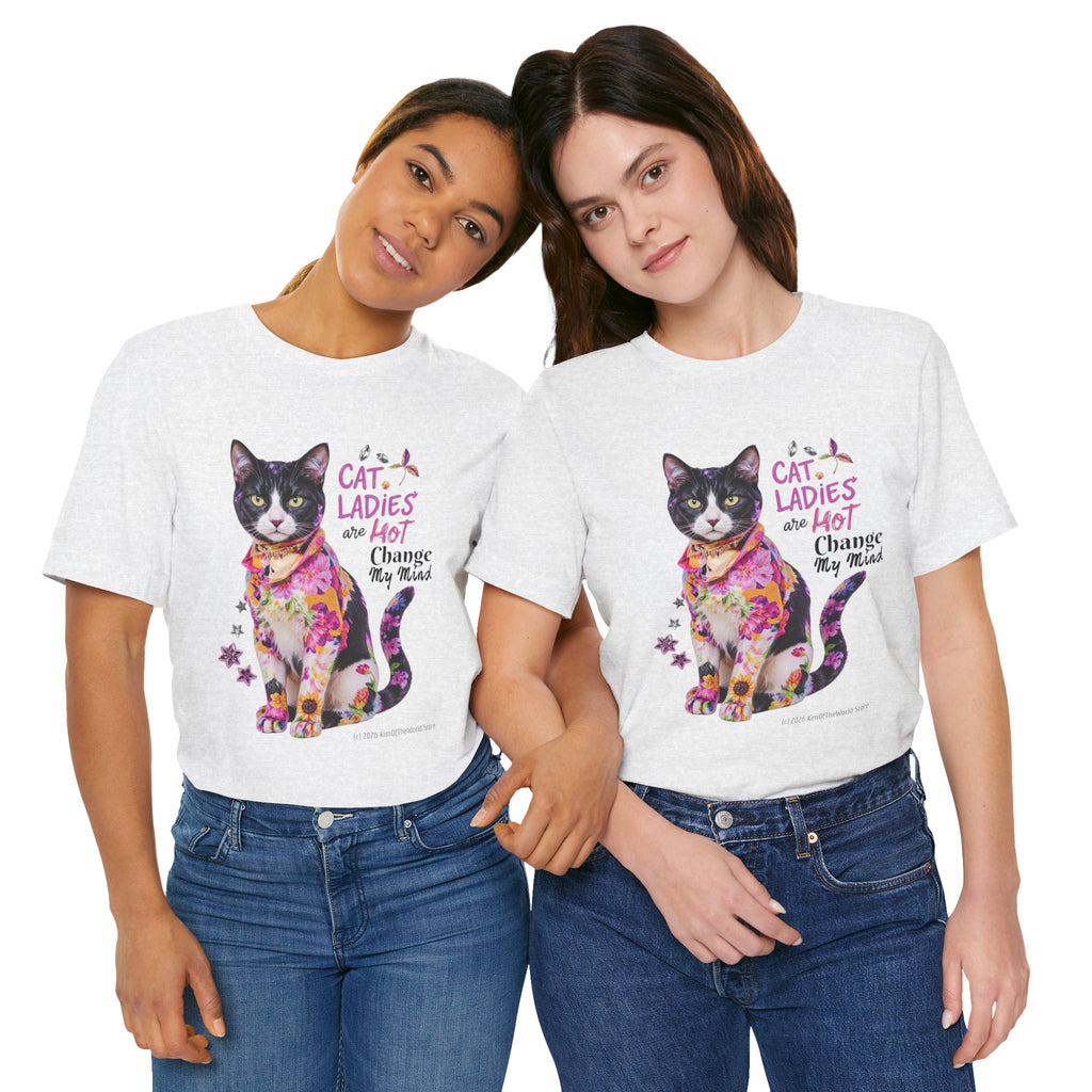 "Cat Ladies Are Hot - Change my Mind" Cute Cat Message T-Shirt