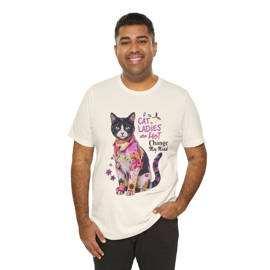 "Cat Ladies Are Hot - Change my Mind" Cute Cat Message T-Shirt