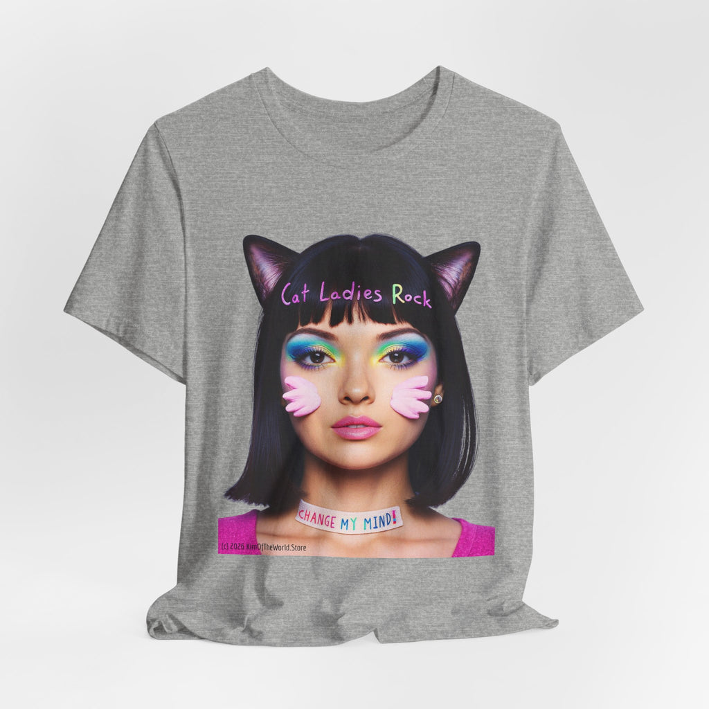 Cat Ladies Are Not A Phase Tee — 'Cat Ladies Rock - Change my Mind' Cute Catgirl T-Shirt