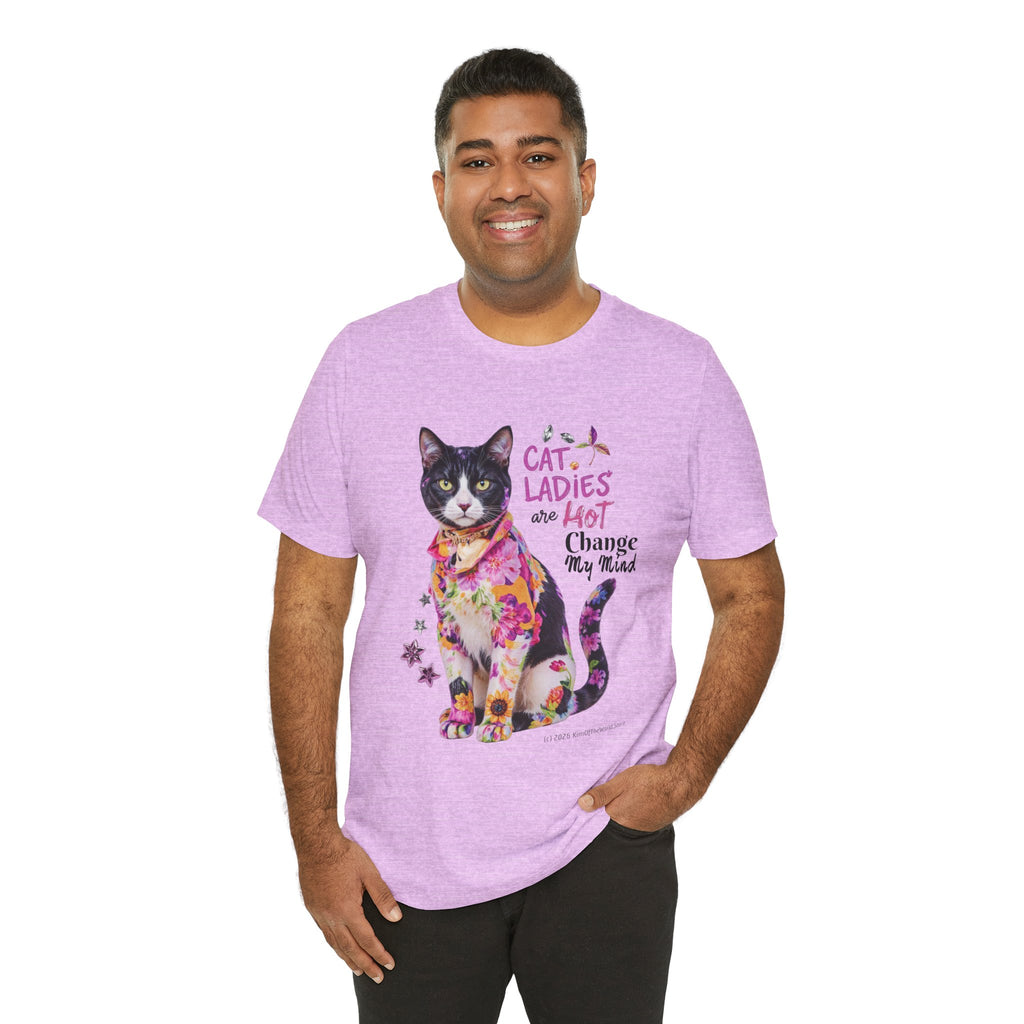 "Cat Ladies Are Hot - Change my Mind" Cute Cat Message T-Shirt