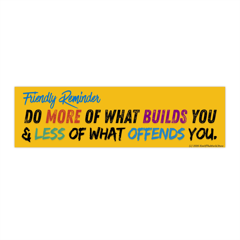 "Do More of What Builds You" Motivational Reminders Bumper Sticker — Be Less Offended Design