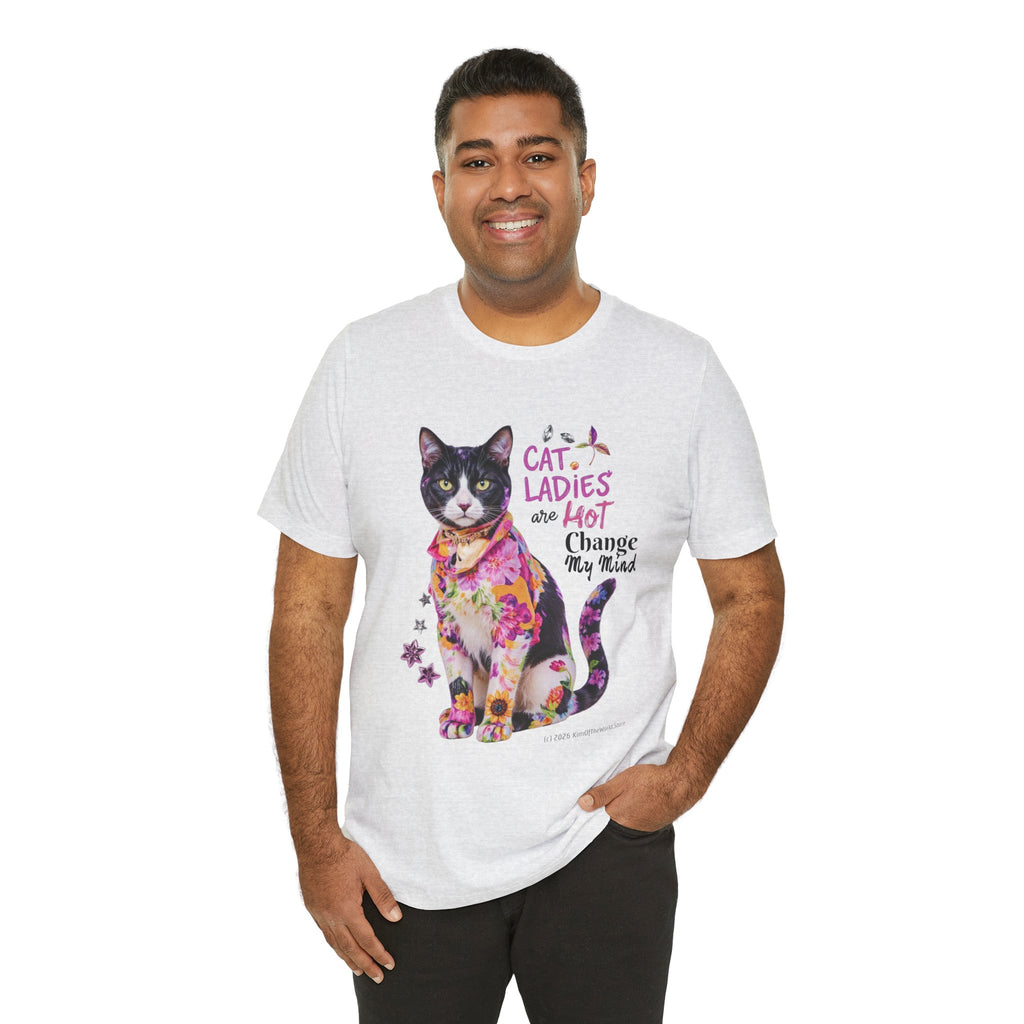 "Cat Ladies Are Hot - Change my Mind" Cute Cat Message T-Shirt