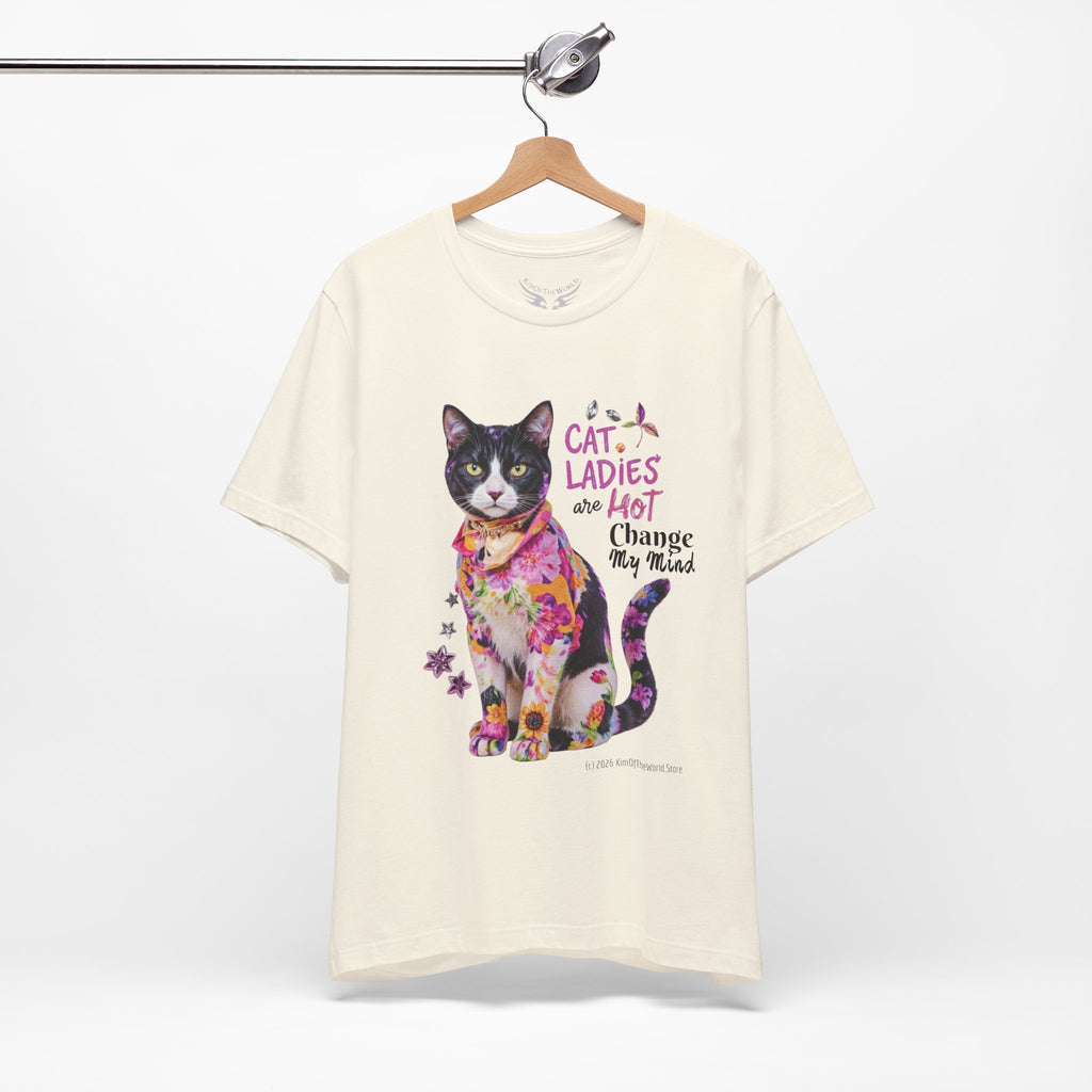 "Cat Ladies Are Hot - Change my Mind" Cute Cat Message T-Shirt