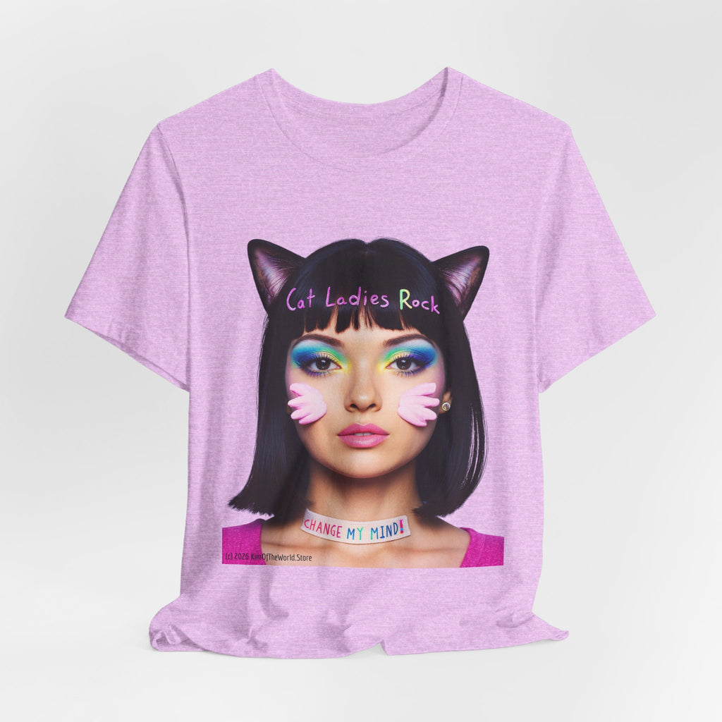 Cat Ladies Are Not A Phase Tee — 'Cat Ladies Rock - Change my Mind' Cute Catgirl T-Shirt