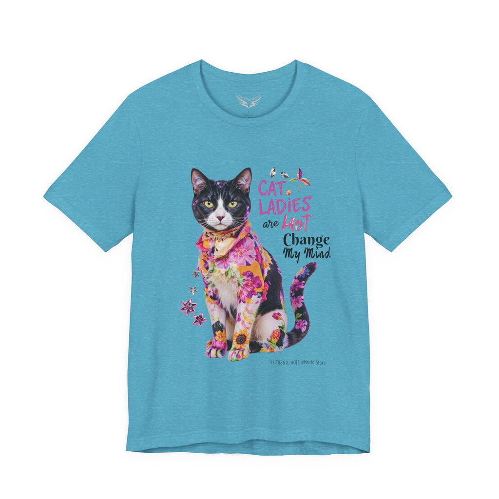 "Cat Ladies Are Hot - Change my Mind" Cute Cat Message T-Shirt