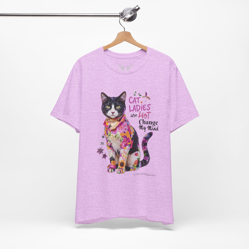 "Cat Ladies Are Hot - Change my Mind" Cute Cat Message T-Shirt