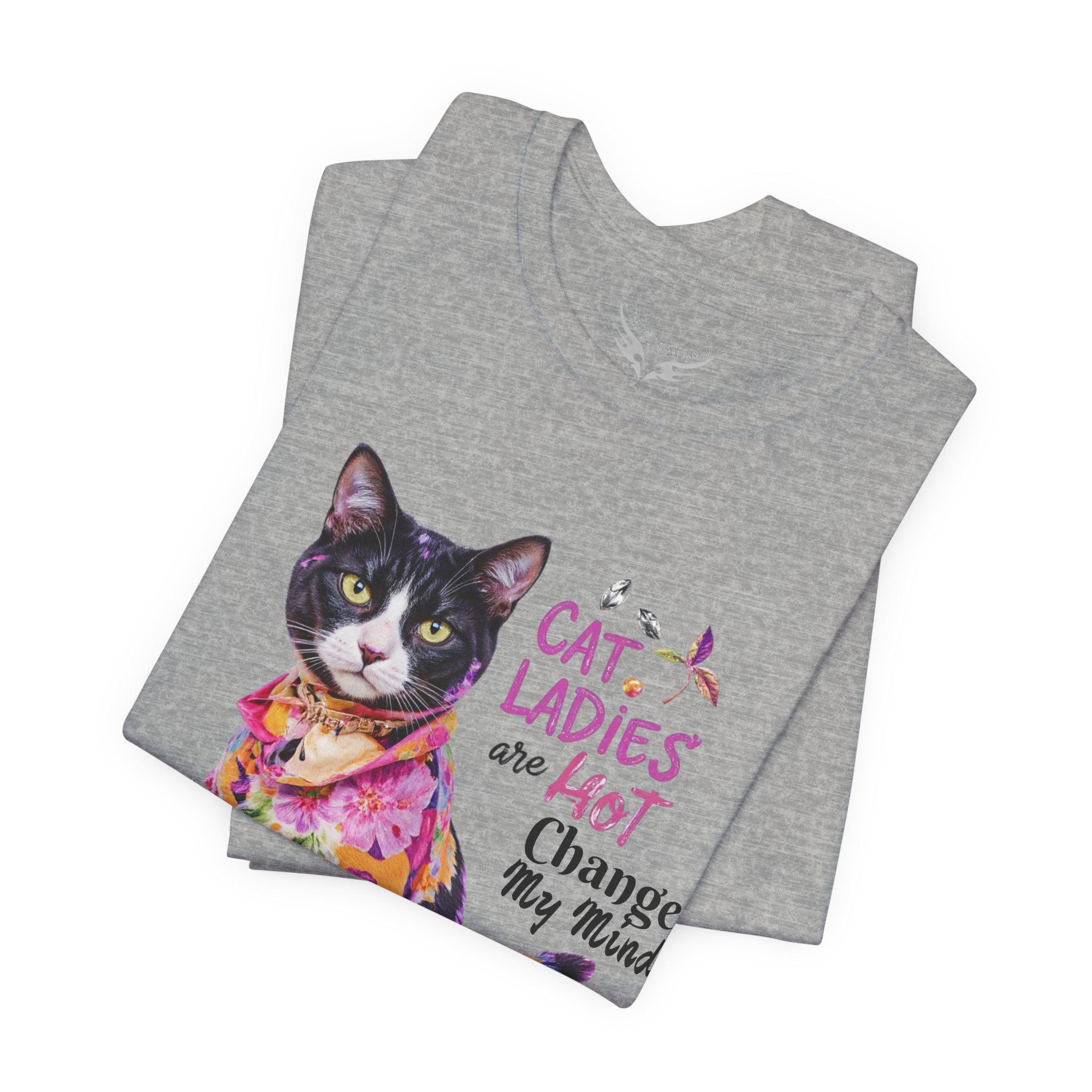 "Cat Ladies Are Hot - Change my Mind" Cute Cat Message T-Shirt