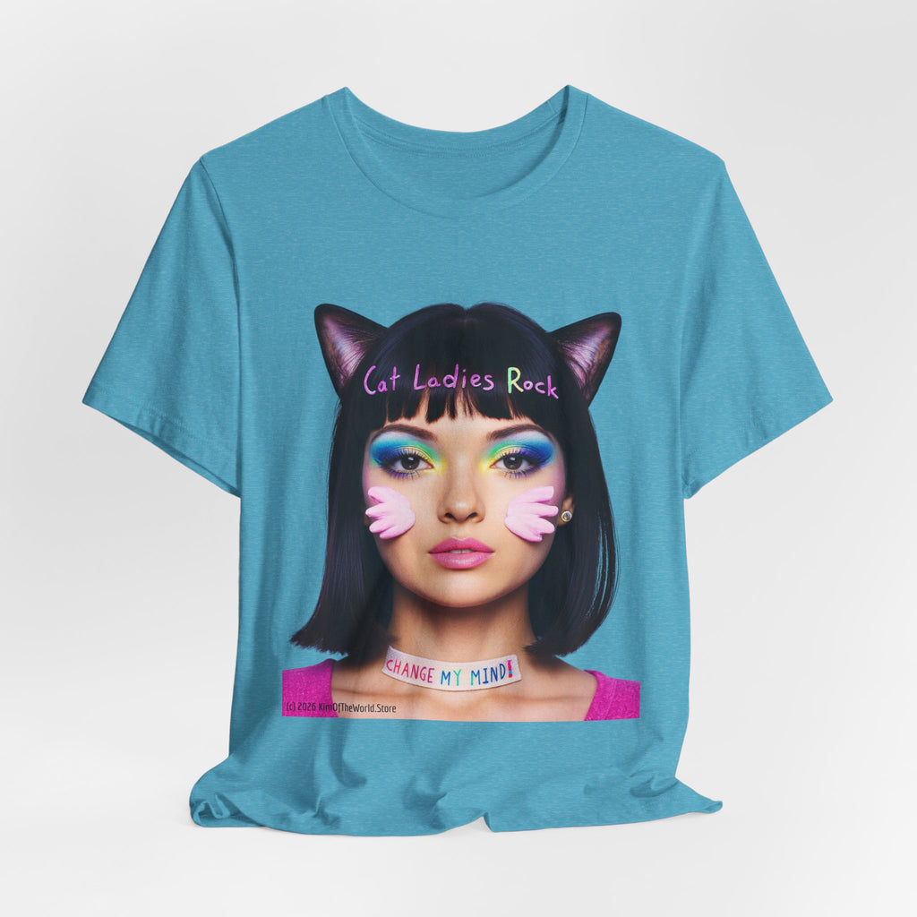 Cat Ladies Are Not A Phase Tee — 'Cat Ladies Rock - Change my Mind' Cute Catgirl T-Shirt