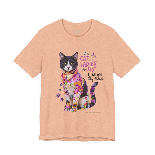 "Cat Ladies Are Hot - Change my Mind" Cute Cat Message T-Shirt