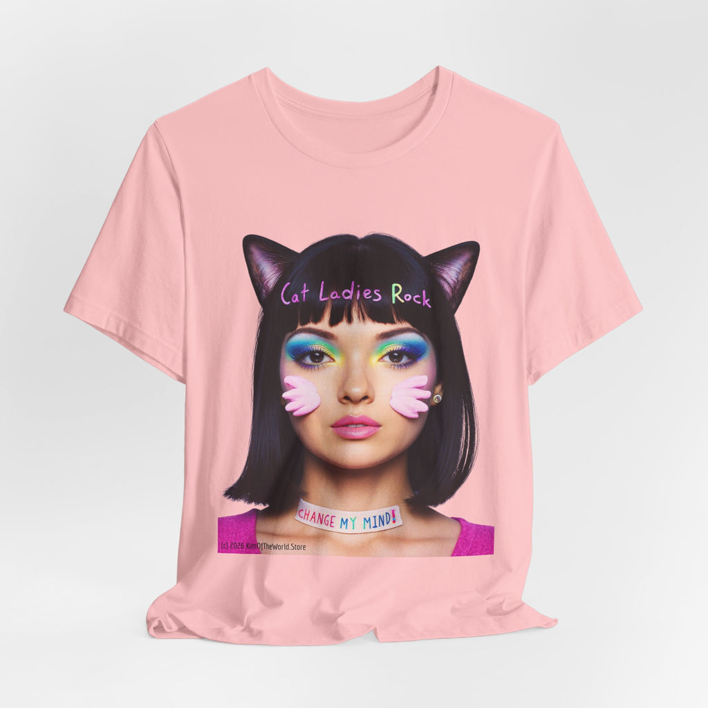 Cat Ladies Are Not A Phase Tee — 'Cat Ladies Rock - Change my Mind' Cute Catgirl T-Shirt
