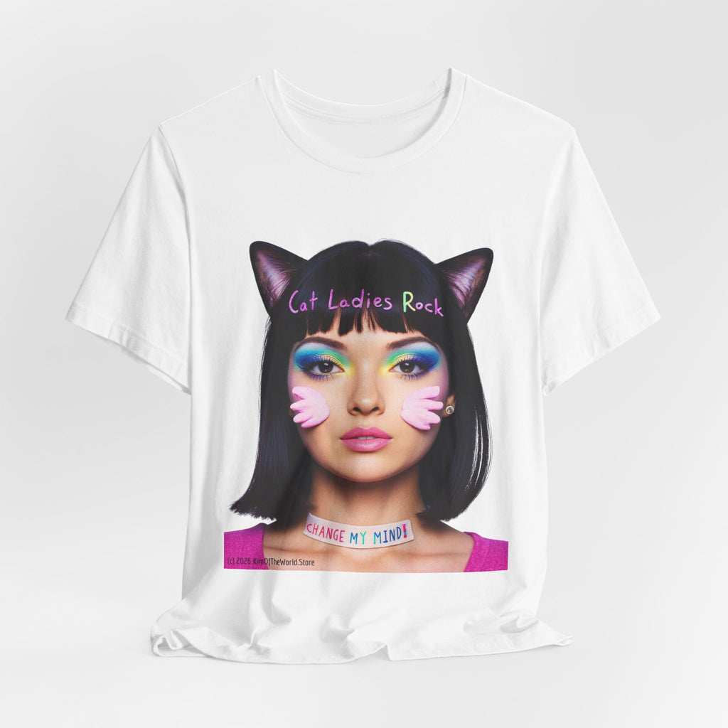 Cat Ladies Are Not A Phase Tee — 'Cat Ladies Rock - Change my Mind' Cute Catgirl T-Shirt