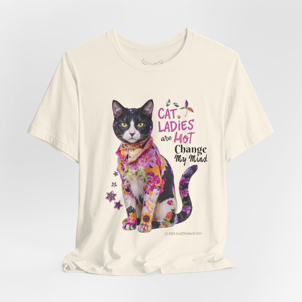 "Cat Ladies Are Hot - Change my Mind" Cute Cat Message T-Shirt