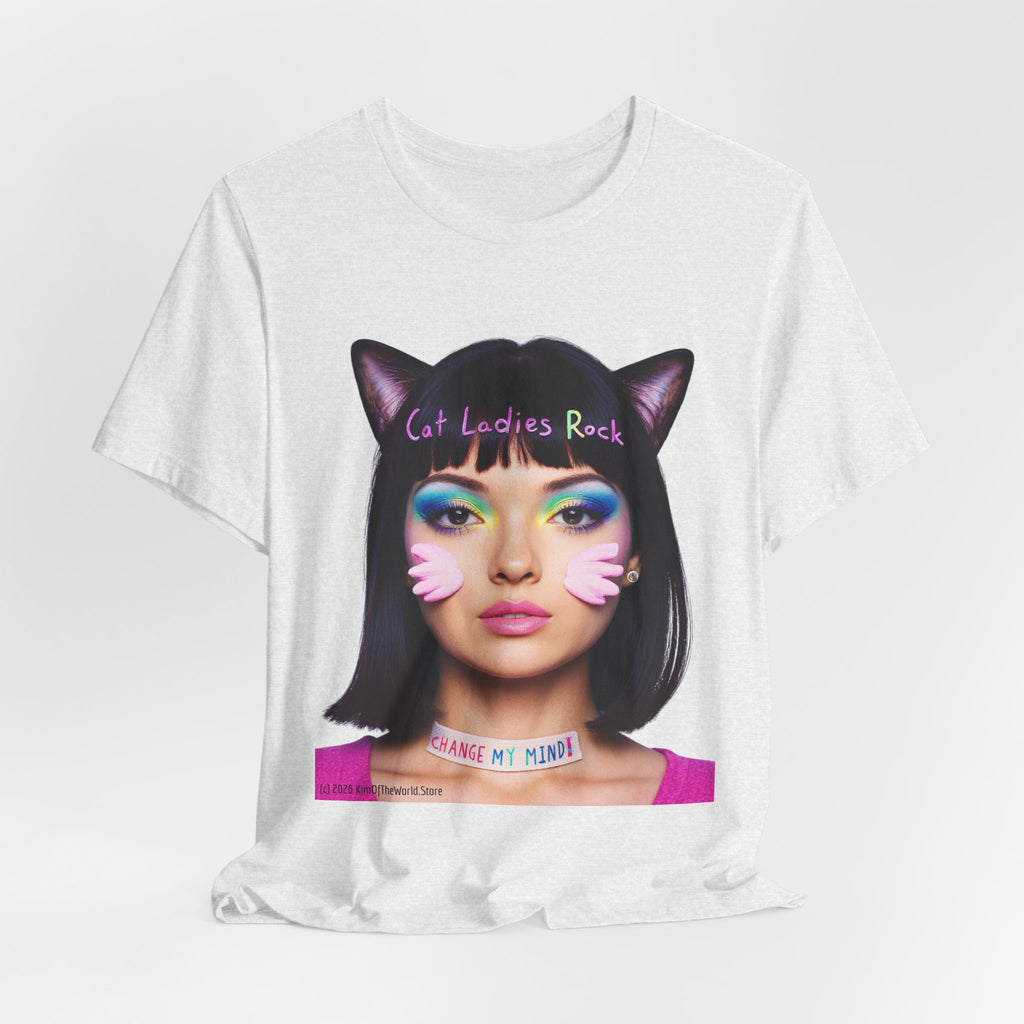 Cat Ladies Are Not A Phase Tee — 'Cat Ladies Rock - Change my Mind' Cute Catgirl T-Shirt