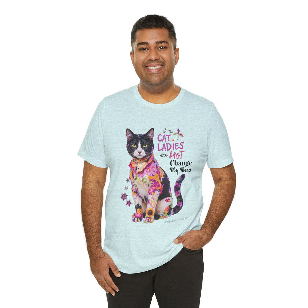 "Cat Ladies Are Hot - Change my Mind" Cute Cat Message T-Shirt