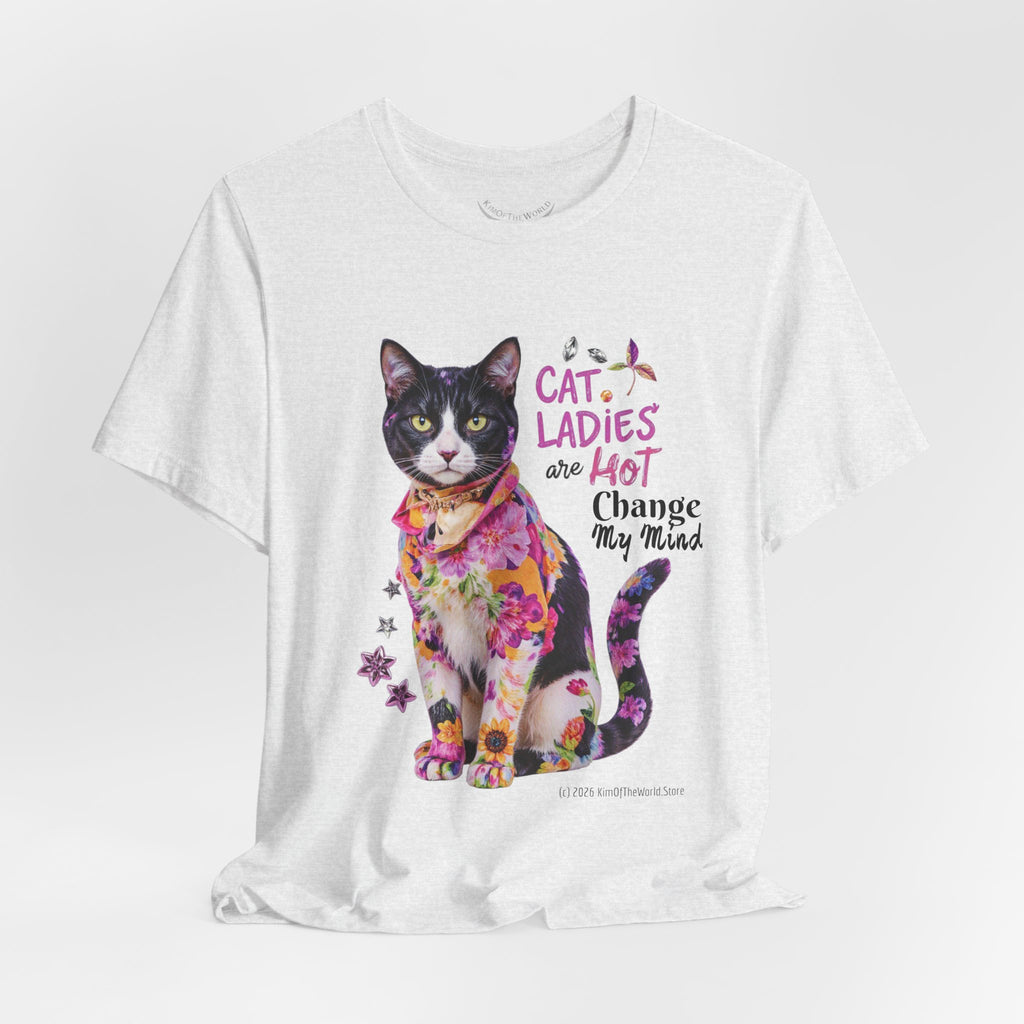 "Cat Ladies Are Hot - Change my Mind" Cute Cat Message T-Shirt