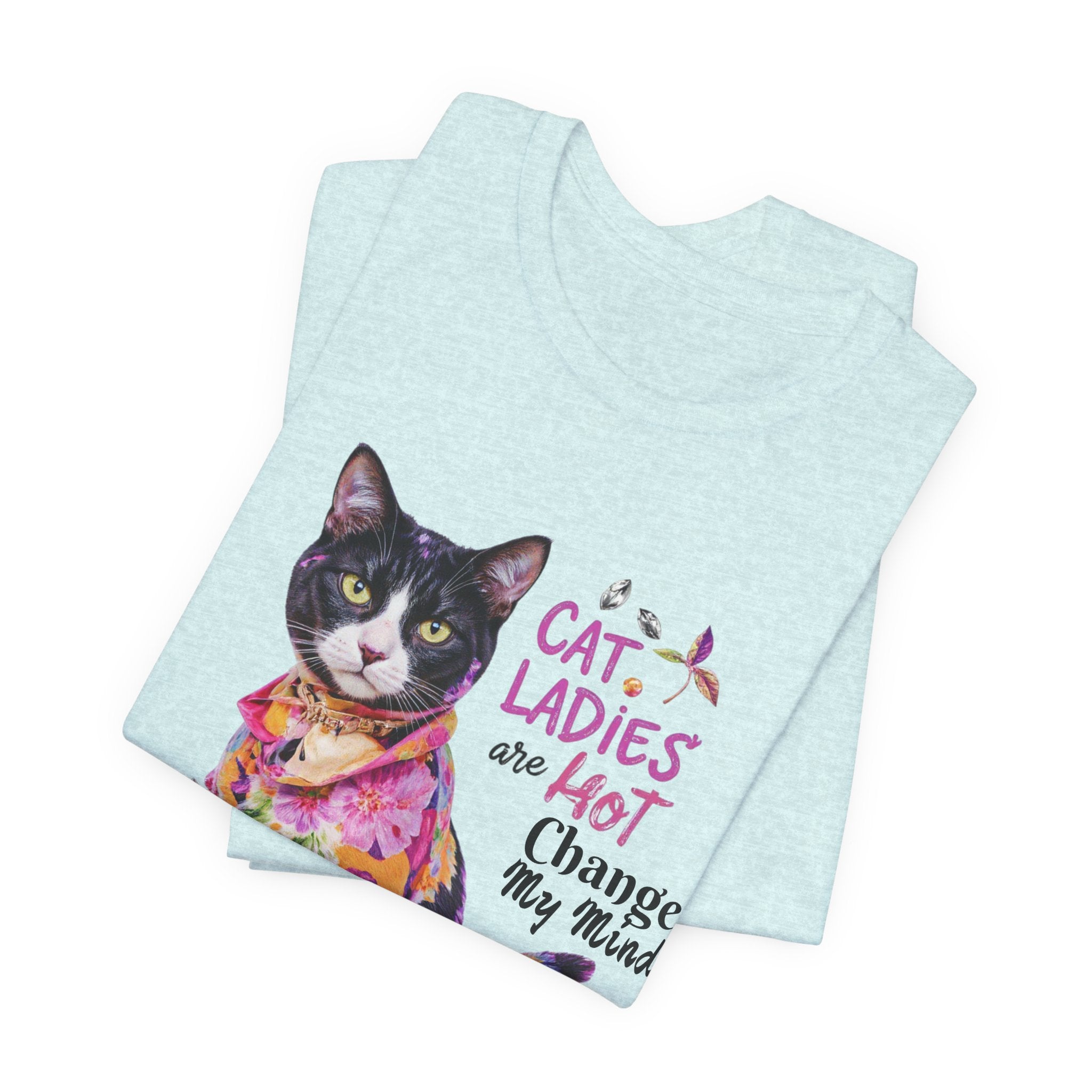 "Cat Ladies Are Hot" -  'Change my Mind' Cute Catgirl T-Shirt