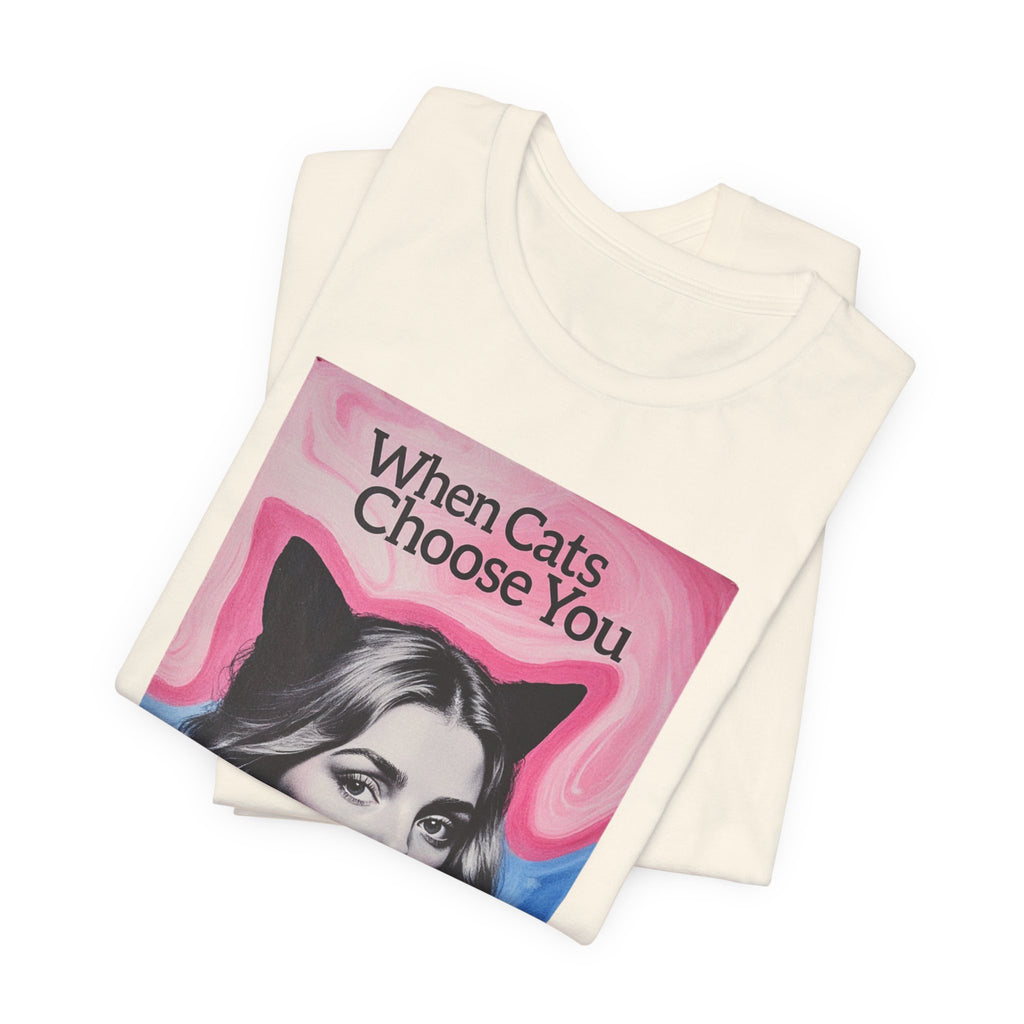 "When Cats Choose You" Tee —   Cute Catgirl T-Shirt