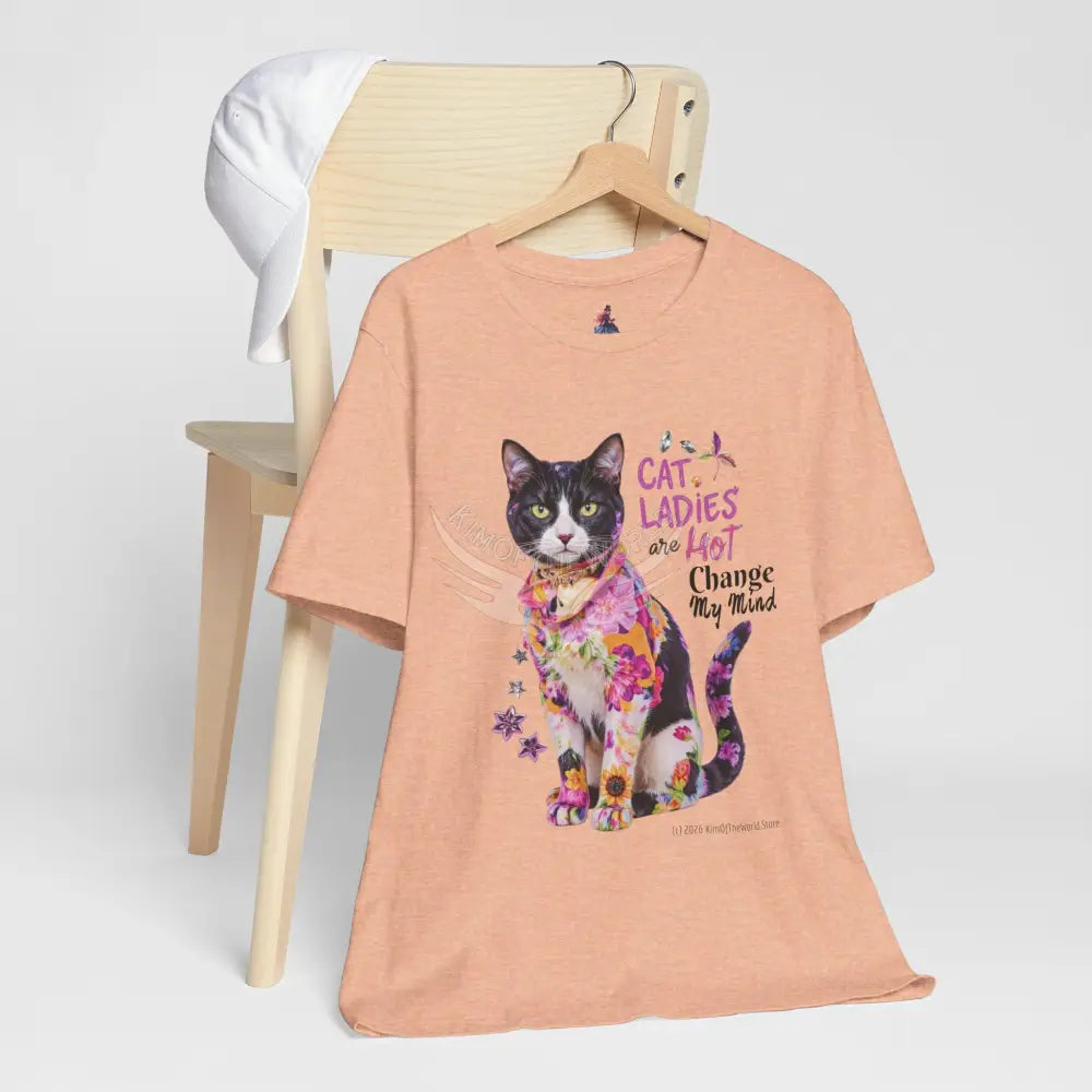 ’Cat Ladies Are Hot - Change my Mind’ Cute Cat with Bold Message T-Shirt T-Shirt