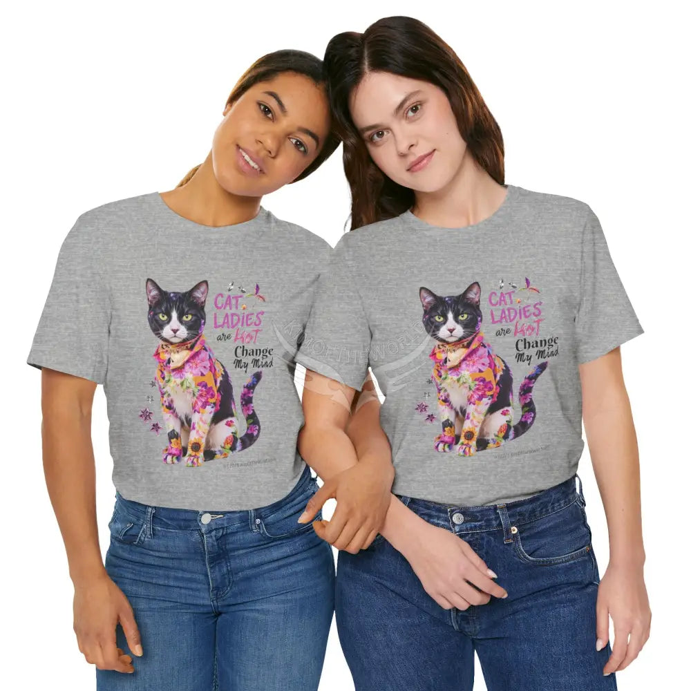’Cat Ladies Are Hot - Change my Mind’ Cute Cat with Bold Message T-Shirt T-Shirt