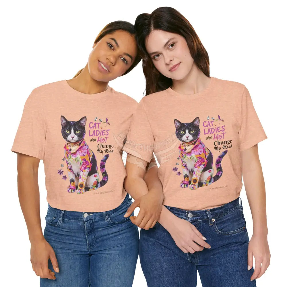 ’Cat Ladies Are Hot - Change my Mind’ Cute Cat with Bold Message T-Shirt T-Shirt