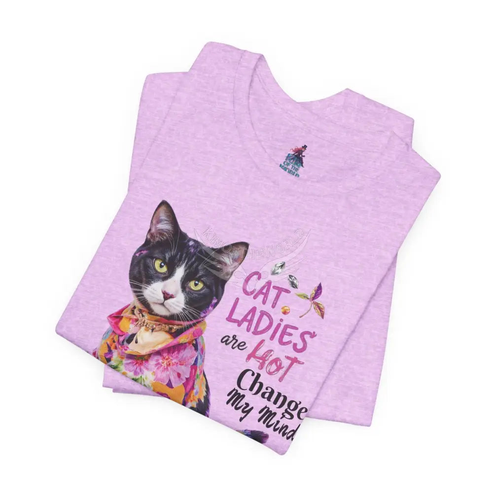 ’Cat Ladies Are Hot - Change my Mind’ Cute Cat with Bold Message T-Shirt T-Shirt