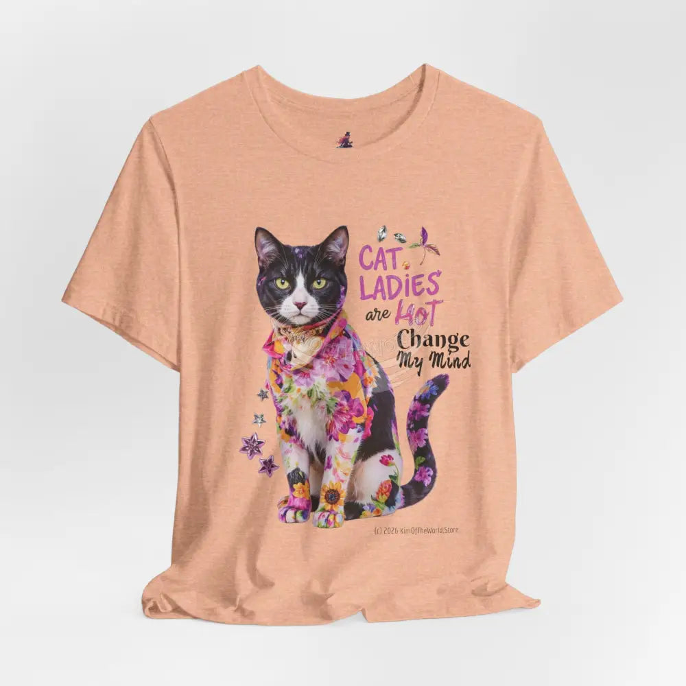 ’Cat Ladies Are Hot - Change my Mind’ Cute Cat with Bold Message T-Shirt T-Shirt