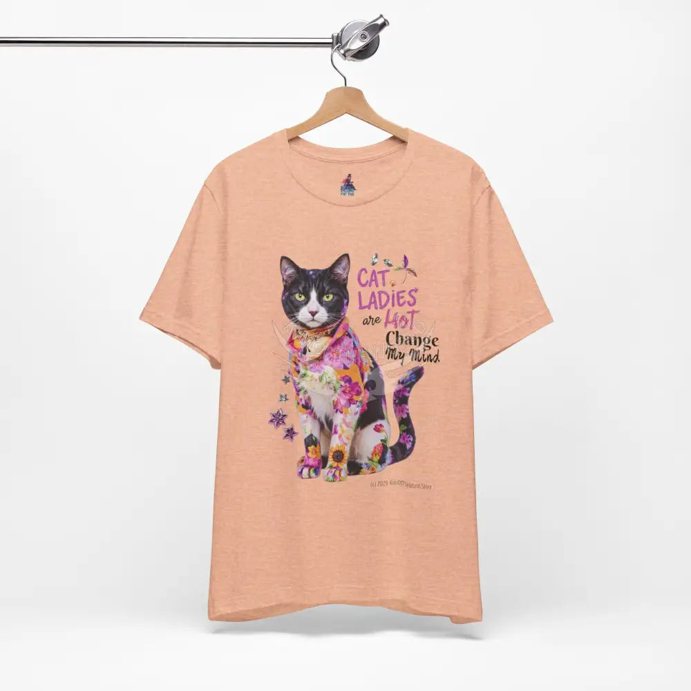 ’Cat Ladies Are Hot - Change my Mind’ Cute Cat with Bold Message T-Shirt T-Shirt