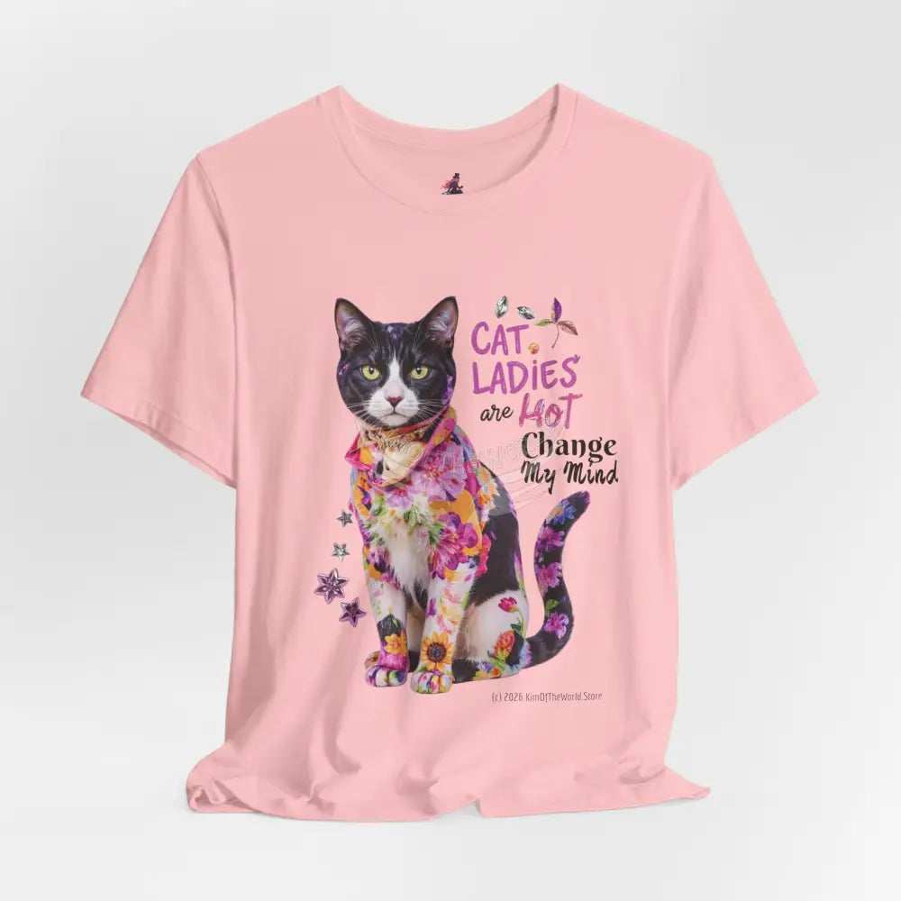 ’Cat Ladies Are Hot - Change my Mind’ Cute Cat with Bold Message T-Shirt T-Shirt