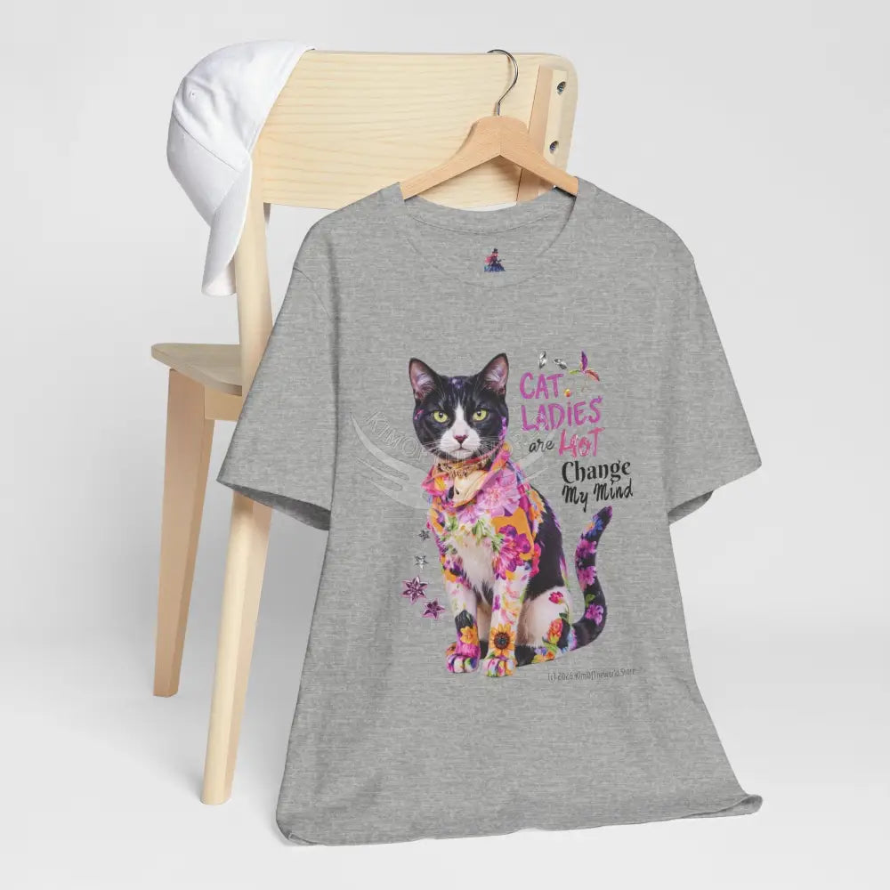’Cat Ladies Are Hot - Change my Mind’ Cute Cat with Bold Message T-Shirt T-Shirt