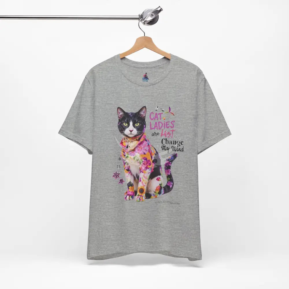 ’Cat Ladies Are Hot - Change my Mind’ Cute Cat with Bold Message T-Shirt T-Shirt