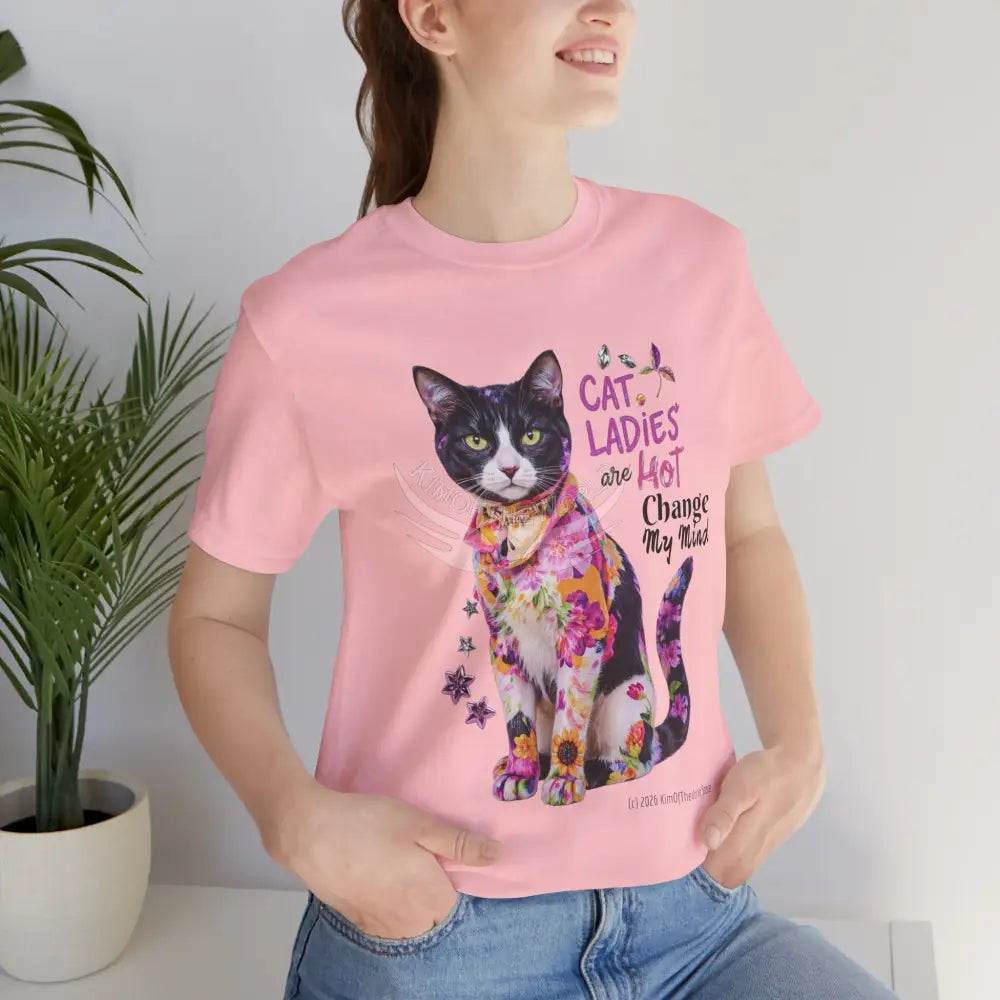 ’Cat Ladies Are Hot - Change my Mind’ Cute Cat with Bold Message T-Shirt T-Shirt