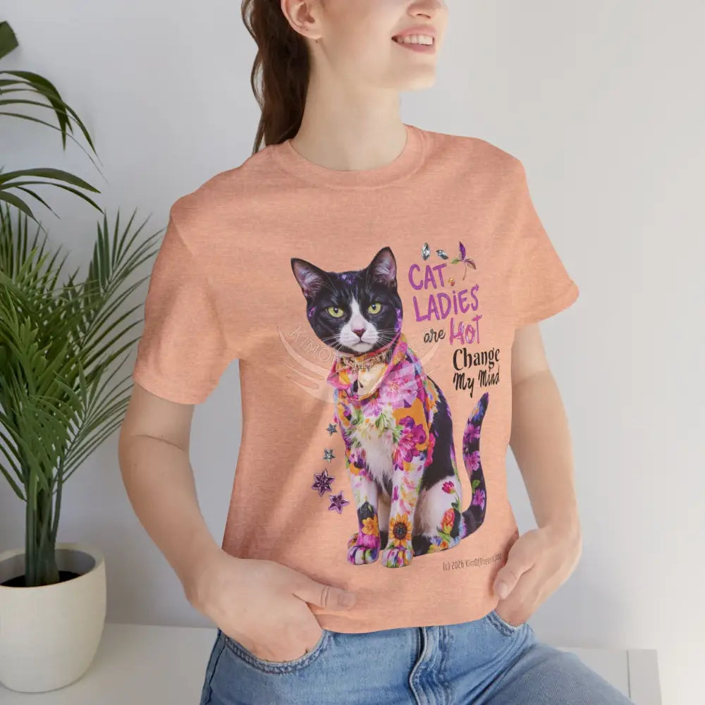 ’Cat Ladies Are Hot - Change my Mind’ Cute Cat with Bold Message T-Shirt T-Shirt
