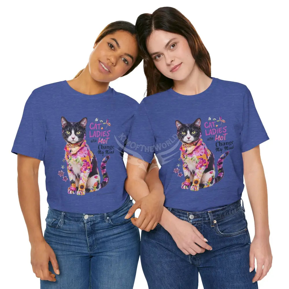 ’Cat Ladies Are Hot - Change my Mind’ Cute Cat with Bold Message T-Shirt T-Shirt