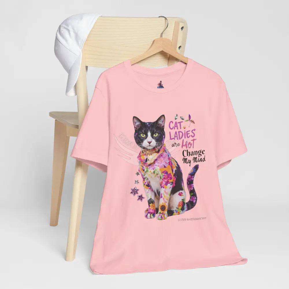 ’Cat Ladies Are Hot - Change my Mind’ Cute Cat with Bold Message T-Shirt T-Shirt