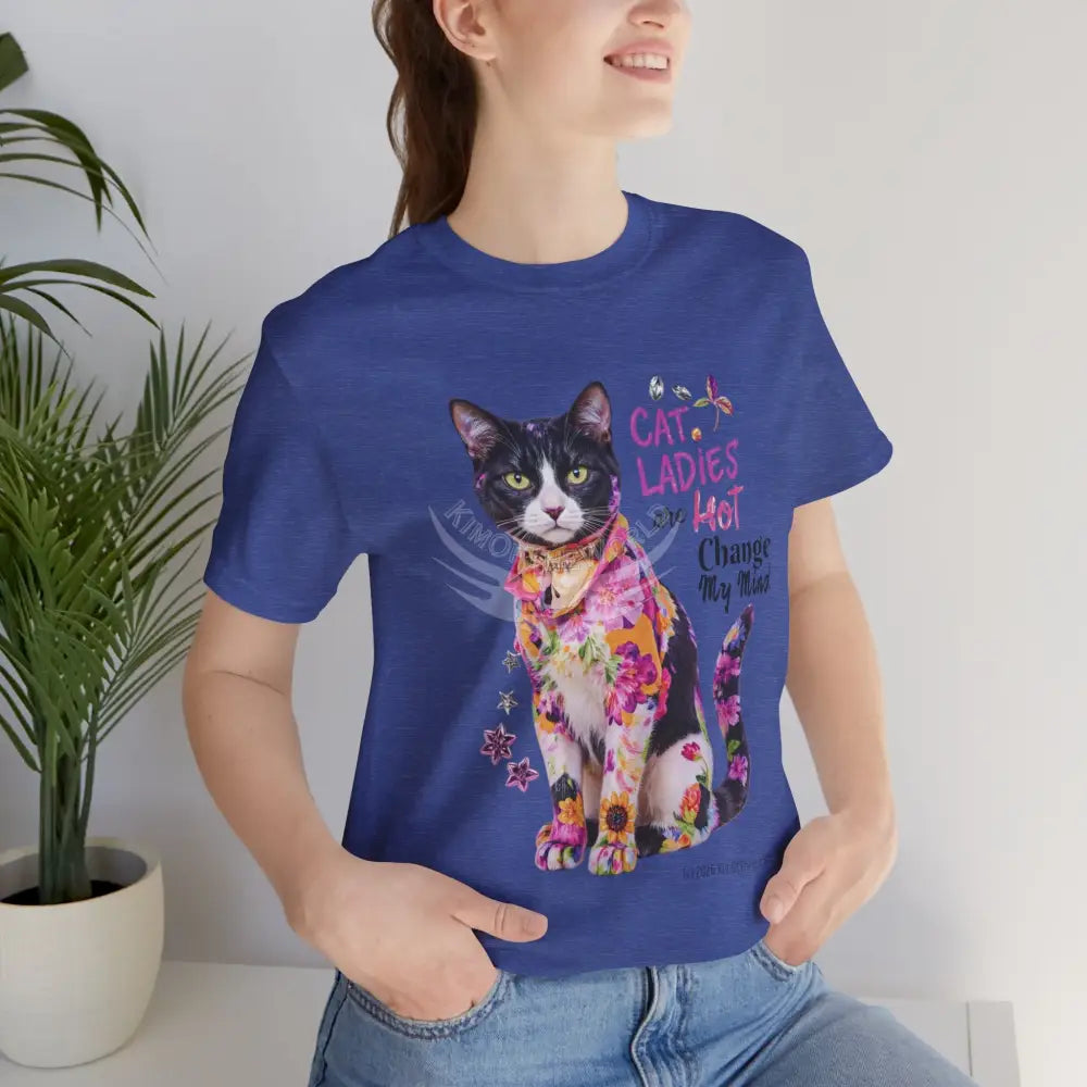 ’Cat Ladies Are Hot - Change my Mind’ Cute Cat with Bold Message T-Shirt T-Shirt