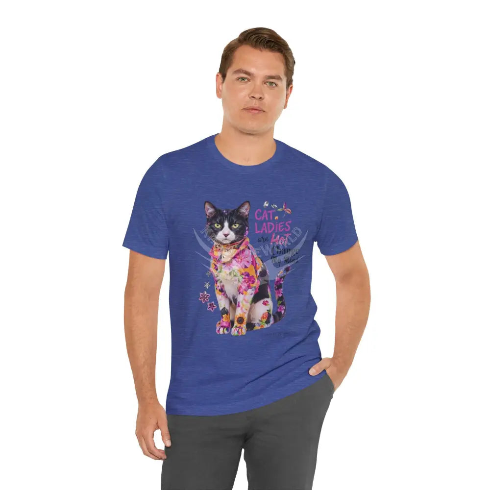 ’Cat Ladies Are Hot - Change my Mind’ Cute Cat with Bold Message T-Shirt T-Shirt