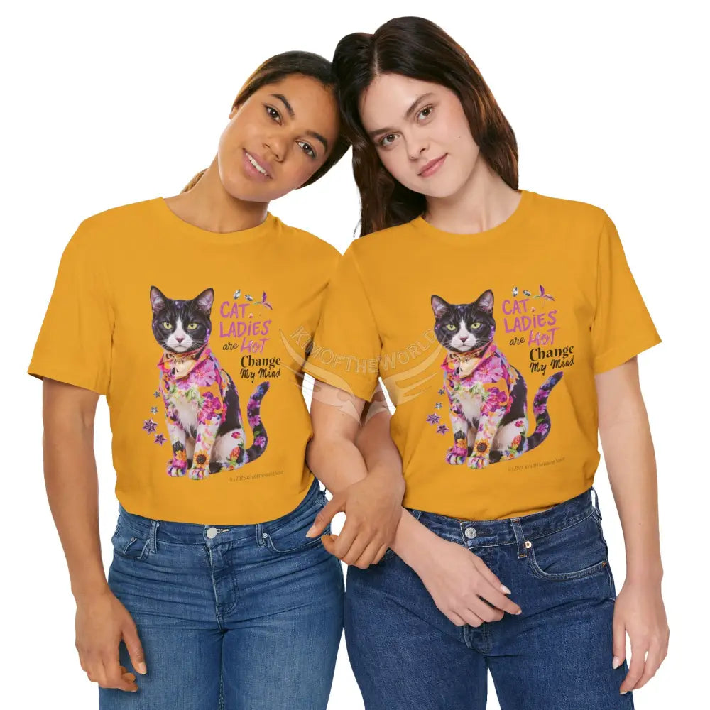 ’Cat Ladies Are Hot - Change my Mind’ Cute Cat with Bold Message T-Shirt T-Shirt