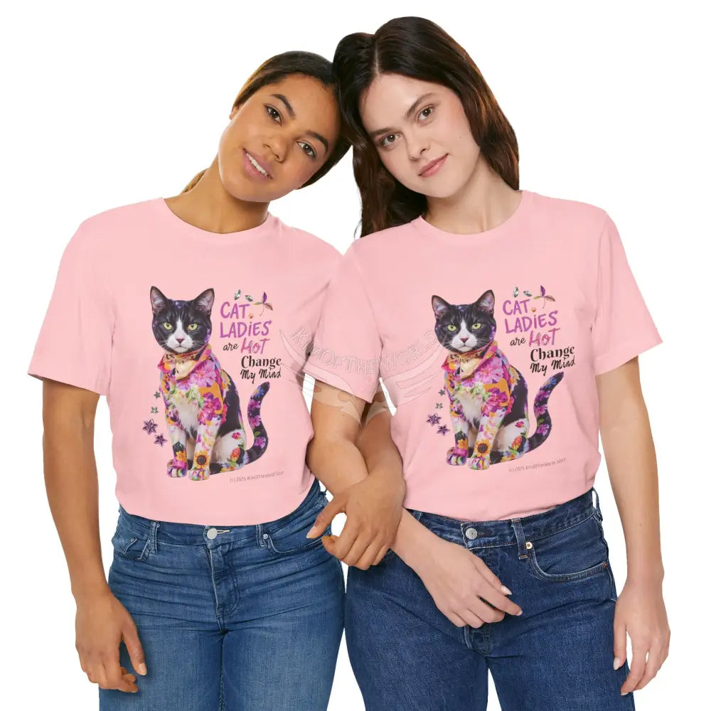 ’Cat Ladies Are Hot - Change my Mind’ Cute Cat with Bold Message T-Shirt T-Shirt