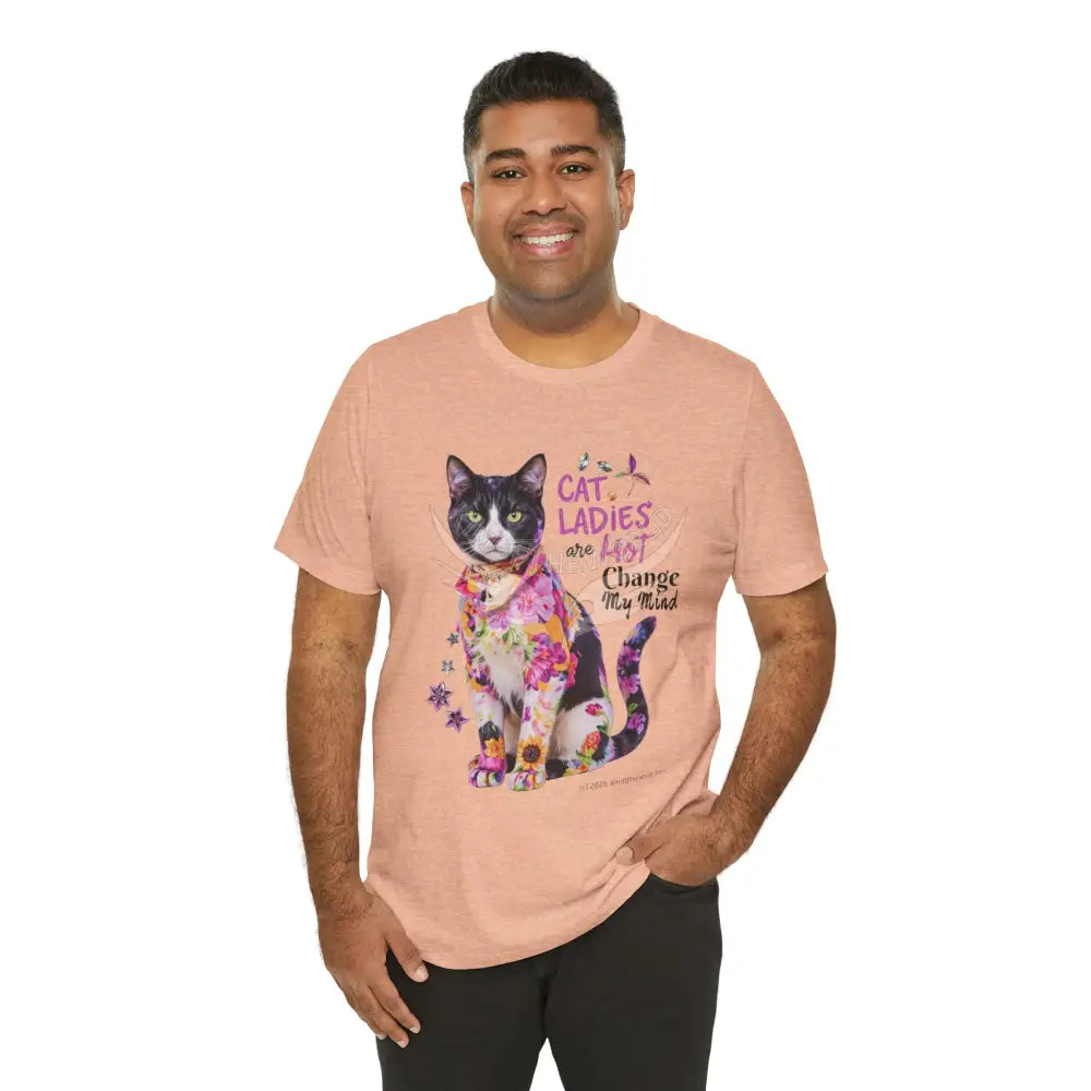 ’Cat Ladies Are Hot - Change my Mind’ Cute Cat with Bold Message T-Shirt T-Shirt
